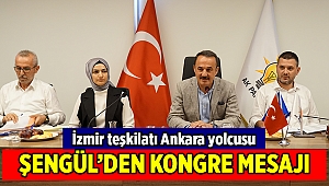 AK Parti İzmir İl Başkanı Şengül’den kongre mesajı
