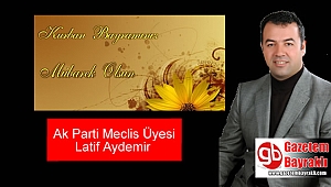 Ak parti Meclis Üyesi Latif Aydemir'den Kurban Bayramı mesajı
