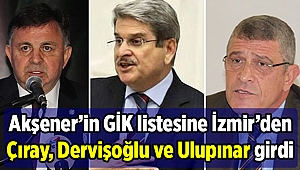 Akşener’in GİK listesine İzmir’den Çıray, Dervişoğlu ve Ulupınar girdi