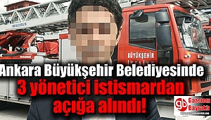 Ankara Büyükşehir Belediyesinde 3 yönetici istismardan açığa alındı