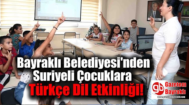 Bayraklı Belediyesi'nden Suriyeli Çocuklara Türkçe Dil Etkinliği