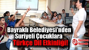 Bayraklı Belediyesi'nden Suriyeli Çocuklara Türkçe Dil Etkinliği