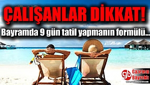 Bayramda 9 gün tatil yapabilmenin formülü