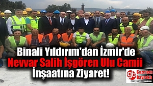 Binali Yıldırım'dan İzmir'de Nevvar Salih İşgören Ulu Camii İnşaatına Ziyaret
