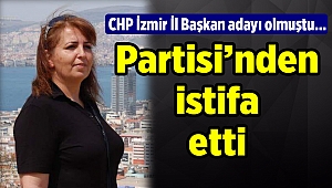 CHP İzmir İl Başkan adayı olmuştu, partiden istifa etti