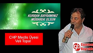 CHP Meclis Üyesi Veli Topal'dan Kurban Bayramı mesajı