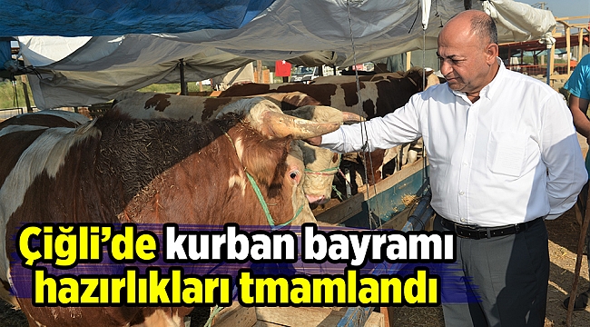 ÇİĞLİ’DE KURBAN BAYRAMI HAZIRLIKLARI TAMAMLANDI