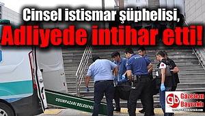Cinsel istismar şüphelisi, Adliyede itihar etti