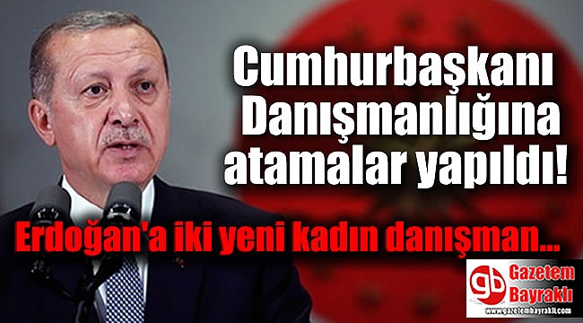 Cumhurbaşkanı Danışmanlığına atamalar yapıldı