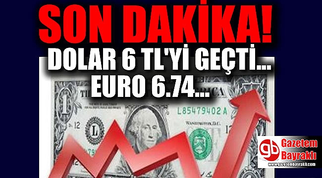 Dolar 6 lirayı aştı