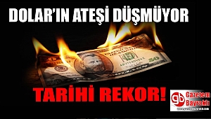 Dolar yeni rekorunu kırdı