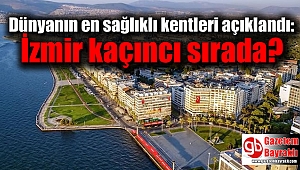 Dünyanın en sağlıklı kentleri açıklandı: İzmir kaçıncı sırada