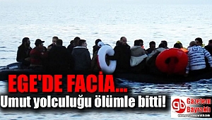 Ege'de facia : Umut yolculuğu ölümle bitti