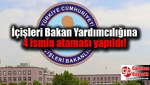 İçişleri Bakan Yardımcılığına 4 ismin ataması yapıldı