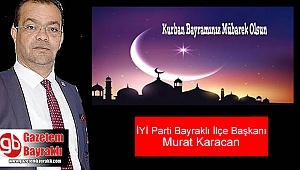 İyi Parti Bayraklı İlçe Başkanı Murat Karacan'dan Kurban Bayramı mesajı