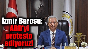İzmir Barosu: ABD'yi protesto ediyoruz
