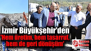 İzmir Büyükşehir'den 'Hem üretim hem tasarruf hem de geri dönüşüm'