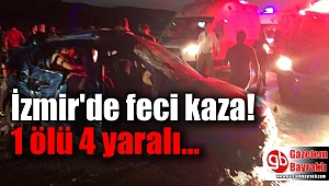 İzmir'de feci kaza: 1 ölü 4 yaralı