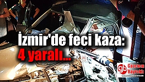 İzmir'de feci kaza: 4 yaralı