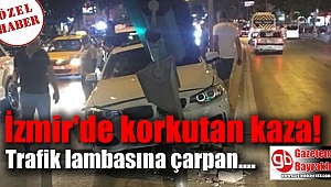 İzmir'de korkutan kaza