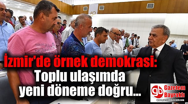 İzmir'de örnek demokrasi: Toplu ulaşımda yeni döneme doğru