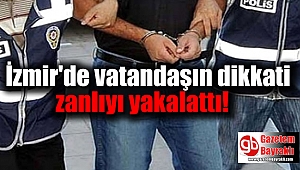 İzmir'de vatandaşın dikkati zanlıyı yakalattı