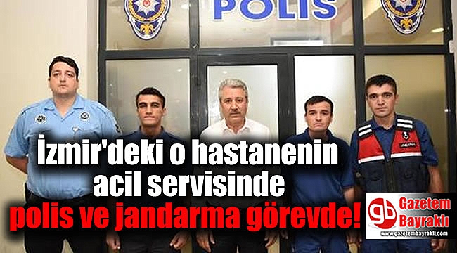 İzmir'deki o hastanenin acil servisinde polis ve jandarma görevde