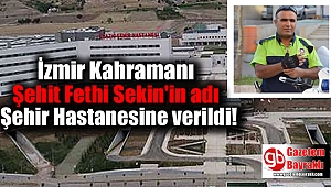 İzmir Kahramanı Şehit Fethi Sekin'in adı Şehir Hastanesine verildi