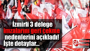 İzmirli 3 delege imzalarını geri çekme nedenlerini açıkladı