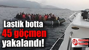 Lastik botta 45 göçmen yakalandı
