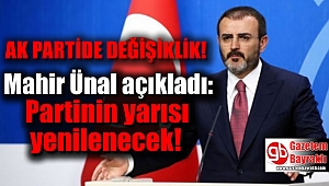 Mahir Ünal açıkladı: Partinin yarısı yenilenecek