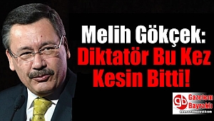 Melih Gökçek: Diktatör Bu Kez Kesin Bitti