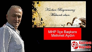 MHP İlçe Başkanı Mehmet Aydın'dan Kurban Bayramı mesajı