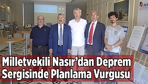 Milletvekili Nasır’dan Deprem Sergisinde Planlama Vurgusu
