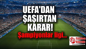 UEFA'dan şaşırtan karar