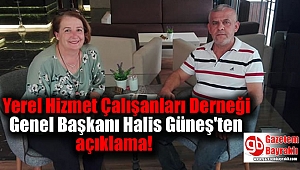 Yerel Hizmet Çalışanları Derneği Genel Başkanı Halis Güneş'ten açıklama