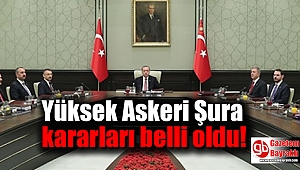 Yüksek Askeri Şura kararları belli oldu