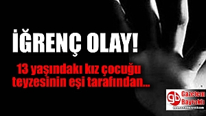 13 Yaşındaki Kız Çocuğu, Teyzesinin Eşi Tarafından Cinsel İstismara Uğradı