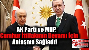 AK Parti ve MHP, Cumhur İttifakı'nın Devamı İçin Anlaşma Sağladı