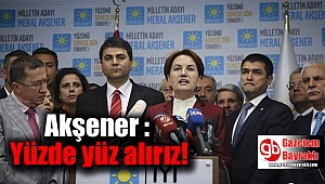 Akşener : Yüzde yüz alırız