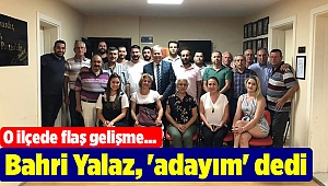 Bahri Yalaz, 'adayım' dedi