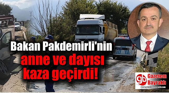 Bakan Pakdemirli'nin anne ve dayısı kaza geçirdi