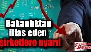 Bakanlıktan iflas eden şirketlere uyarı