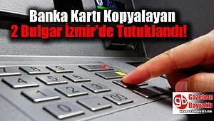 Banka Kartı Kopyalayan 2 Bulgar İzmir'de Tutuklandı