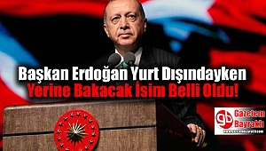 Başkan Erdoğan Yurt Dışındayken Cumhurbaşkanlığına Vekalet Edecek İsim Belli Oldu