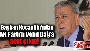 Başkan Kocaoğlu'ndan AK Parti'li Vekil Dağ'a sert çıkış