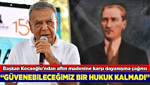 Başkan Kocaoğlu'ndan altın madenine karşı dayanışma çağrısı