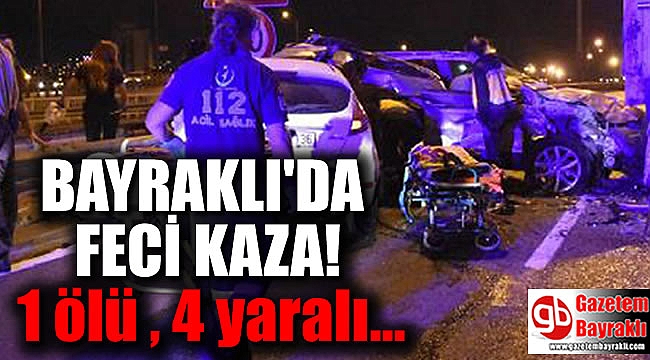 Bayraklı'da feci kaza 1 ölü, 4 yaralı