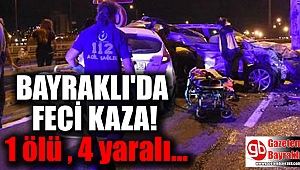Bayraklı'da feci kaza 1 ölü, 4 yaralı