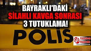 Bayraklı'daki silahlı kavga sonrası 3 tutuklama